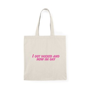 I got vaxxed and now im gay tote bag, funny tote, meme apparel