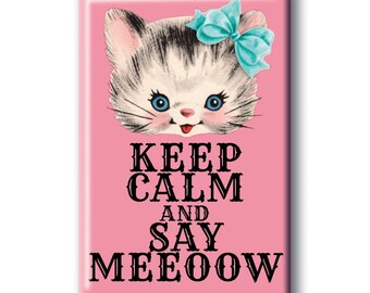 Keep Calm and Say Meeoow Magnet