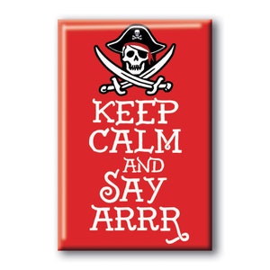 May include: Red rectangular magnet with a white pirate skull and crossbones design. The text "Keep Calm and Say Arrr" is written in white.