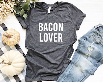 Bacon Lover Shirt | Carnivore Tees | Meat Lover Gift | Gift for Him | Gift for Her | Foodie T Shirt | Bacon Shirt Men | Bacon Meme Shirt