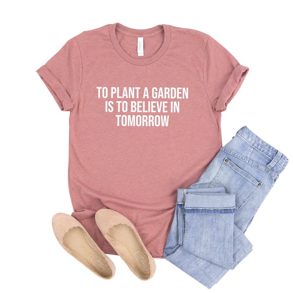 To Plant a Garden is to Believe in Tomorrow Shirt, Plant Shirt, Geschenk für Pflanzenliebhaber, Garten shirt