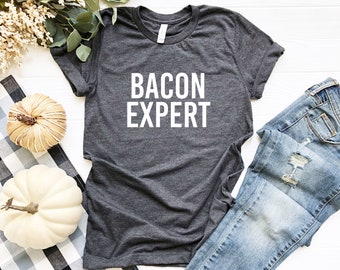 Bacon Expert Shirt | Chef Gift | Cook Gift | Husband Tee Shirt | Brother Gift Tee Gift | Foodie T Shirt | Bacon Shirt Men | Bacon Meme Shirt
