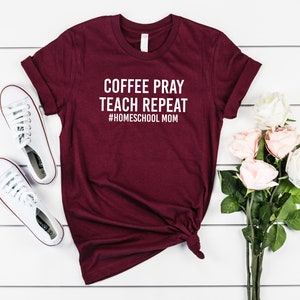 Coffee Pray Teach Repeat Homeschool Mom Shirt, Homeschool Mama Shirt, Homeschool Shirt, Homeschooling Mom, Back to School Tee, Mother’s Day