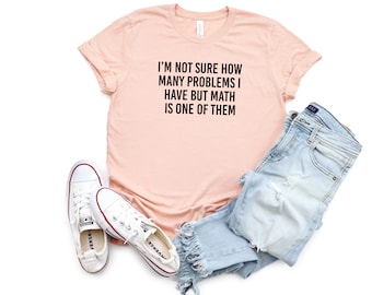 I'm Not Sure How Many Problems I Have But Math is One of Them Shirt Funny Dad Joke Shirt Funny  Shirt, Funny Pun Shirt, Math Teacher Gift