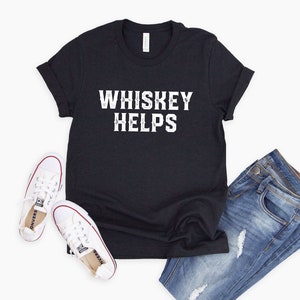 Whiskey Helps | Sarcastic Whiskey shirt | Whiskey Lover’s Gifts | Funny Whiskey Tee | Funny Drinking Shirts | Men’s Tees