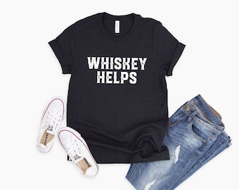 Whiskey Helps | Sarcastic Whiskey shirt | Whiskey Lover’s Gifts | Funny Whiskey Tee | Funny Drinking Shirts | Men’s Tees