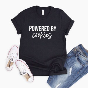 Powered by Cookies Tee | Gift for Cookie Lover | Mother&#39;s Day | Cookie Shirt | Baker Shirt | Cookie Lover Gift | Bakery Shirt | Pastry Chef