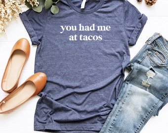You Had Me at Tacos Shirt | Funny T Shirt | Taco Shirt | Mexican Food Shirt | Women's Taco T-Shirt | Funny Shirts | Gift Tee for Taco Lover