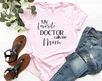 My Favorite Doctor Calls Me Mom Shirt | Doctor Mom Gift | Mom of Doctor Tee | Mother's Day Gift from Doctor | Funny Doctor Shirt