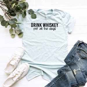 Drink Whiskey Pet All the Dogs | Sarcastic Whiskey shirt | Whiskey Lover’s Gifts | Funny Whiskey Tee | Funny Drinking Shirts | Men’s Tees