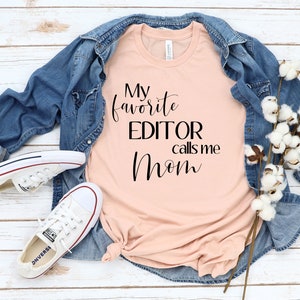 My Favorite Editor Calls Me Mom Shirt | Writer Tee | Editor Gift | Editor Mom Tee | Gift for Journalist Mom | Mother&#39;s Day Gift from Editor