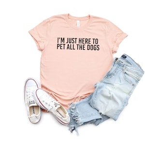 I&#39;m Just Here to Pet All the Dogs Shirt, Dog Lover Shirt, Dog Mom Shirt, Vet Tech Gift