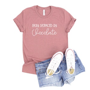 Easily Distracted by Chocolate | Gift for Mom | Gift for Wife | Girlfriend |  Chocolate Shirt | Chocolate Lover | Funny Chocolate Shirt