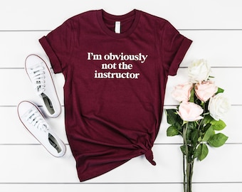 I'm Obviously Not the Instructor Shirt Gift for Workout Funny Workout Shirt Funny Gym Shirt Workout Tee Sarcastic Gym T-Shirt Gym Rat Gift