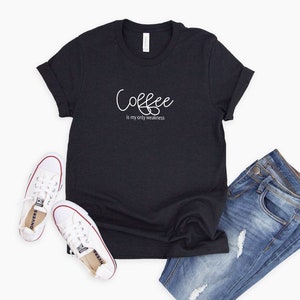 Coffee is My Only Weakness | Coffee T-Shirt | Coffee Lover’s Shirt | Coffee T-Shirt | Teacher Shirt | Funny Coffee Gift
