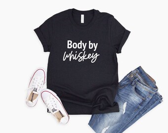 Body by Whiskey | Sarcastic Whiskey shirt | Whiskey Lover’s Gifts | Funny Whiskey Tee | Funny Drinking Shirts | Men’s Tees