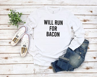 Will Run for Bacon Long Sleeve |  | Foodie T Shirt | Bacon Shirt Men | Bacon Meme Shirt