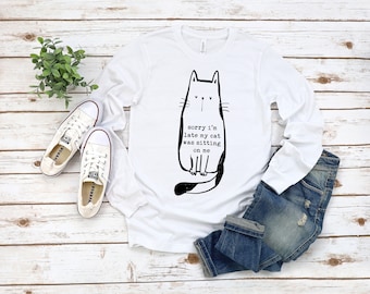 Sorry I'm Late My Cat Was Sitting on Me Long SleeveCat Shirt Kitty Kitten T Shirt Cat Lover
