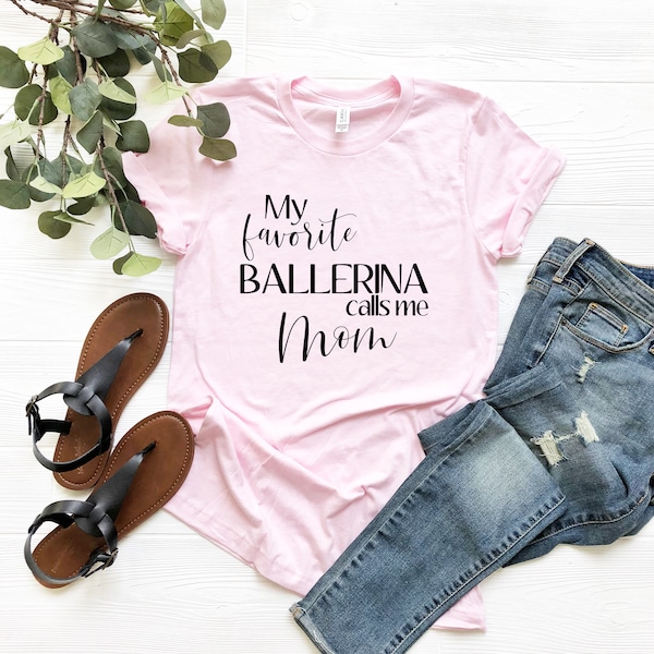 My Favorite Ballerina Calls Me Mom Shirt | Ballerina Mom Tee | Ballet T-Shirt | Ballet Part Gift | Ballet Mom T Shirt | Mother's Day Gift