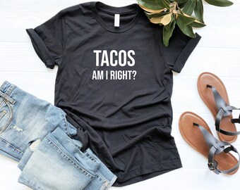 Tacos Am I Right? Shirt | Taco Shirt | Food Shirt | Men's Taco Shirt | Funny Shirts | Taco Tuesday, Mexican Food Shirt