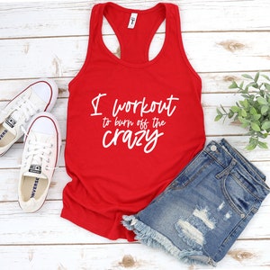 I Workout to Burn off the Crazy Women's Ideal Racerback Tank Funny Workout Tank Funny Gym Tank Workout Racerback Tank Sarcastic Tank Top
