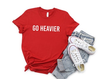Go Heavier Shirt Funny Workout Shirt Funny Gym Shirt Birthday Gift for Workout Friend WorkoutWorkout Tee Sarcastic Gym T-Shirt Gym Rat Gift