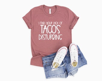 Je trouve votre manque de tacos troublant chemise | Drôle de chemise Taco | Taco Lover Cadeau| Taco mardi Chemise | | alimentaire mexicaine Chemise Taco drôle pour hommes