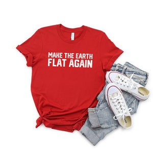 Make the Earth Flat Again Shirt Funny Flat Earth Shirt  Flat Earther Tshirt  Conspiracy Shirt  Read Your Bible Tshirt Firmament  The Dome