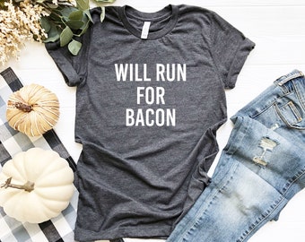 Will Run for Bacon Shirt | Bacon Lover Gift | Runner Gift | Funny Bacon Tee Meat Lover | Foodie T Shirt | Bacon Shirt Men | Bacon Meme Shirt