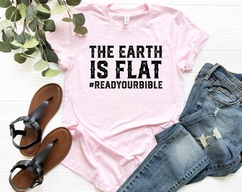 The Earth is Flat Read Your Bible Shirt | Flat Earth  | Flat Earth Shirt | Flat Earther Tshirt | Conspiracy Shirt | Read Your Bible Tshirt |
