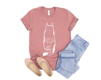 Sorry I'm Late I Saw a Cat Shirt Cat Shirt Kitty Kitten T Shirt Cat Lover