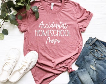 Accidental Homeschool Mom Shirt, Homeschool Mama Shirt, Homeschool Shirt, Homeschooling Mom, Back to School Shirt, Mother’s Day