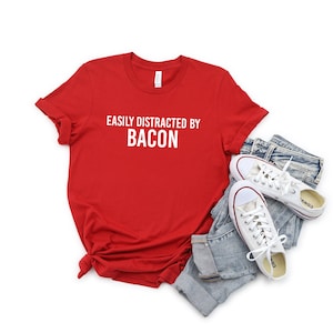 Easily Distracted by Bacon Shirt | Funny Bacon Lover Gift | Carnivore Gift | Meat Lover Foodie T Shirt | Bacon Shirt Men | Bacon Meme Shirt