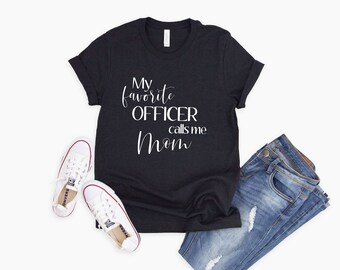 My Favorite Officer Calls Me Mom Tee Proud Police Mom Shirt Police Family Shirt Favorite Police Officer Mom Shirt Proud Mom Shirt Gift Mom