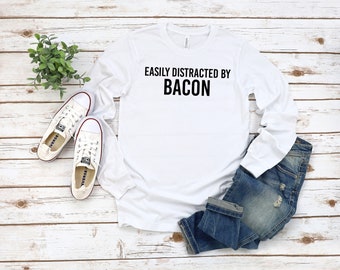 Easily Distracted by Bacon Long Sleeve |  | Foodie T Shirt | Bacon Shirt Men | Bacon Meme Shirt