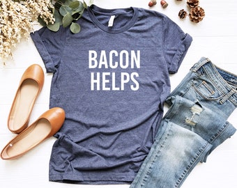 Bacon Helps Tee | Funny Carnivore Shirt | Funny Meat Lover Shirt | Gift for Husband | Foodie T Shirt | Bacon Shirt Men | Bacon Meme Shirt