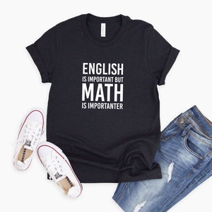 English is Important But Math is Importanter Shirt Funny Math Shirt, Funny Pun Shirt, Math Teacher Gift