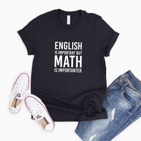 English is Important But Math is Importanter Shirt Funny Math Shirt, Funny Pun Shirt, Math Teacher Gift