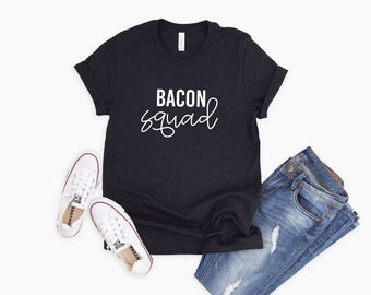Bacon Squad Shirt | Carnivore Friends Tee | Meat Up Tee Shirts | Girls Bacon Shirts | Foodie T Shirt | Bacon Shirt Men | Bacon Meme Shirt
