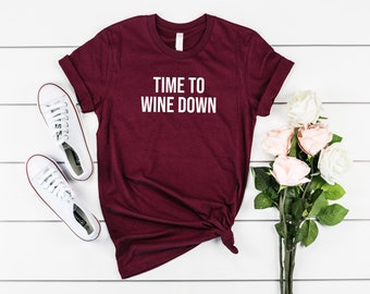 Time to Wine Down Shirt, Funny Alcohol Shirt, Drinking Shirt, Funny Drinking Shirt