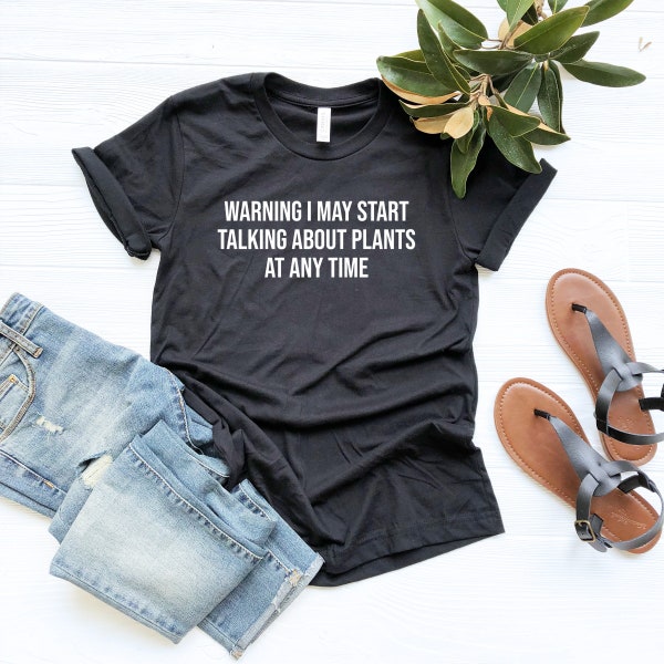 Warning I May Start Talking About Plants at Any Time Shirt, Plant Shirt, Gift for Plant Lovers, Gardening Shirt
