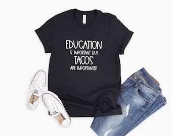 La educación es importante, pero los tacos son una camisa más importante / camisetas divertidas / camisa de tacos divertidas / camisa de comida mexicana / camisa de tacos para mujeres / adolescentes