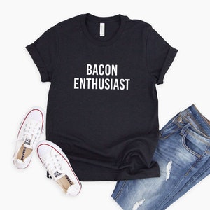 Bacon Enthusiast T-Shirt | Funny Bacon Shirt | Funny Chef Tee | Funny Cook T-Shirt | Foodie T Shirt | Bacon Shirt Men | Bacon Meme Shirt