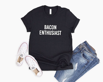 Bacon Enthusiast T-Shirt | Funny Bacon Shirt | Funny Chef Tee | Funny Cook T-Shirt | Foodie T Shirt | Bacon Shirt Men | Bacon Meme Shirt