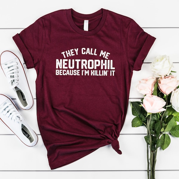 They Call Me Neutrophil Because I'm Killin' It Shirt Funny Medical Shirt White Blood Cell Shirt Funny Medical Shirt for Her Funny Tee Shirt