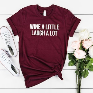 Wine a Little Laugh A Lot Shirt, Funny Alcohol Shirt, Drinking Shirt, Funny Drinking Shirt