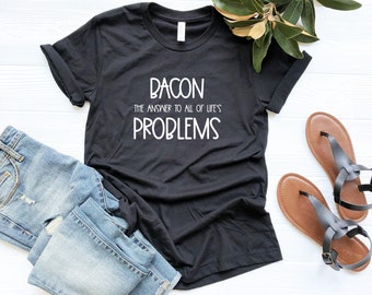 Bacon the Answer to All of Life's Problems Shirt | Sarcastic Bacon Shirt | Carnivore Tee Foodie T Shirt | Bacon Shirt Men | Bacon Meme Shirt