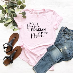 My Favorite Librarian Calls Me Mom Shirt Librarian T-Shirt Librarian Shirt Gift for Librarian Gift for Librarian Mom Librarian Gifts Soft