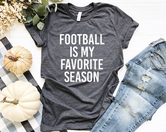 Football is My Favorite Season Shirt, Football Lover,  Football Tees, Funny Football Tee, High School Football Shirt, College Football Shirt