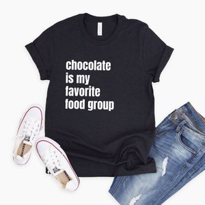Chocolate is My Favorite Food Group Shirt | Funny Chocolate Shirt | Chocolate Tee| Chocolate Shirt | Chocolate Lover | Funny Chocolate Shirt